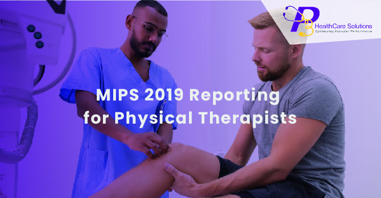 MIPS reporting in 2019, Physical Therapist, MIPS meaningful use, healthcare system, Quality Payment Program, QPP, MIPS Qualified Registry, Medicare & Medicaid Services, Healthcare Solutions, CMS