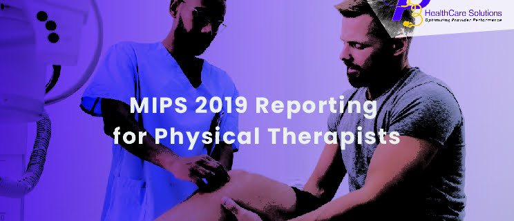 MIPS reporting in 2019, Physical Therapist, MIPS meaningful use, healthcare system, Quality Payment Program, QPP, MIPS Qualified Registry, Medicare & Medicaid Services, Healthcare Solutions, CMS