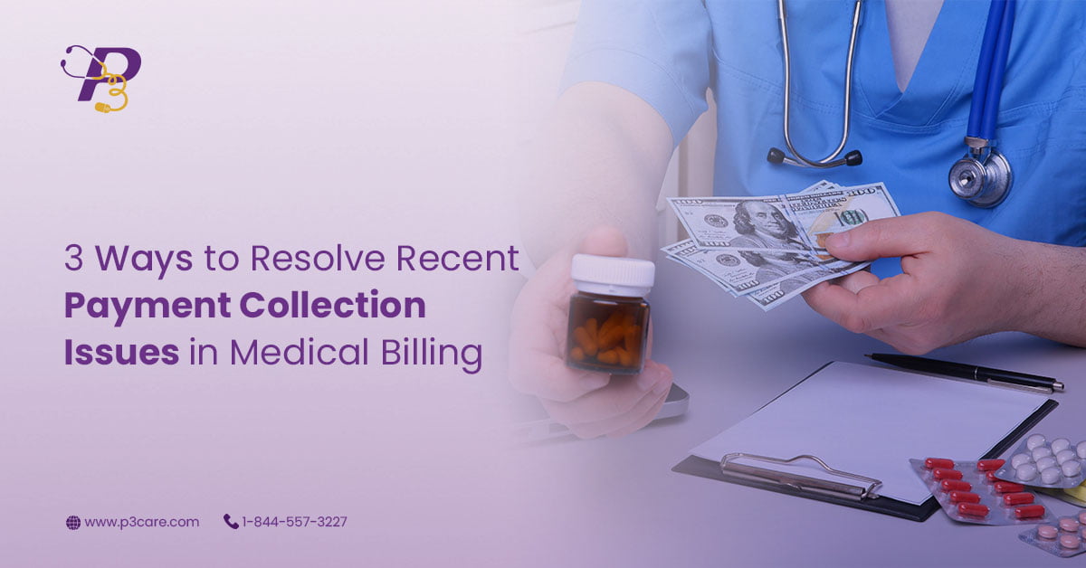 3 Ways to Resolve Recent Payment Collection Issues in Medical Billing