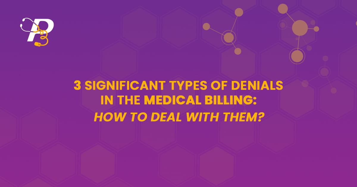 3 Significant Types of Denials in the Medical Billing How to deal with them