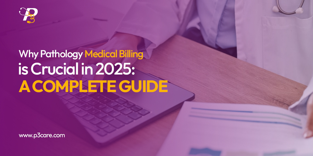 Why pathology medical billing is crucial in 2025: A complete guide