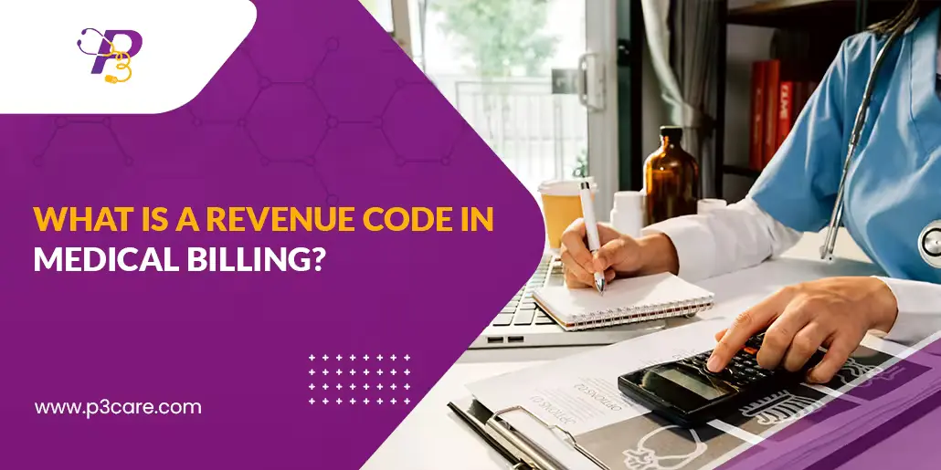 Blog cover image for P3Care explaining revenue codes in medical billing, showing a medical biller working with a calculator and laptop.